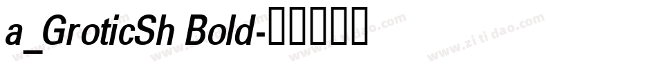 a_GroticSh Bold字体转换
